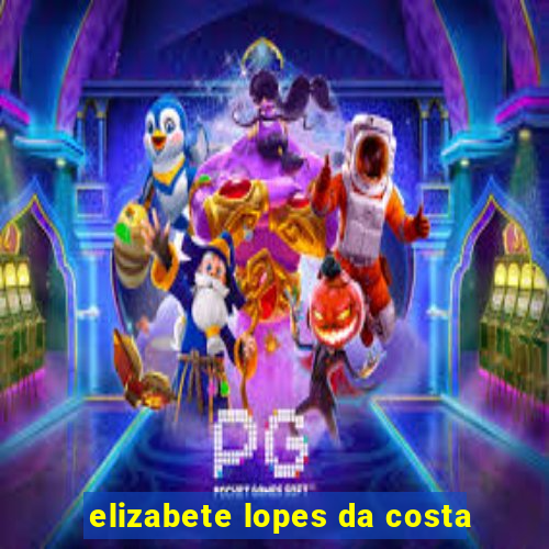 elizabete lopes da costa