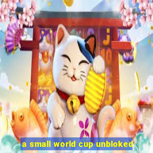 a small world cup unbloked