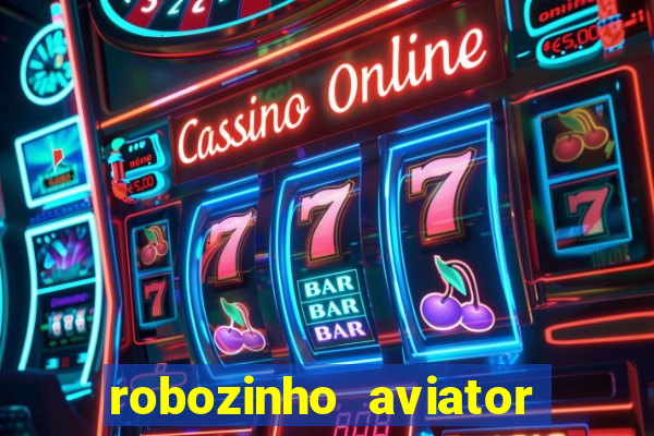 robozinho aviator bet nacional