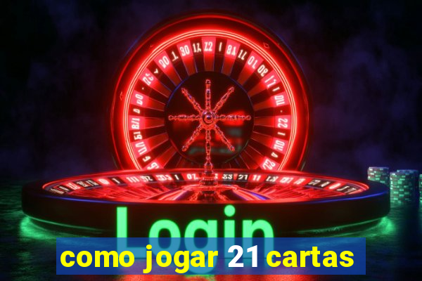 como jogar 21 cartas