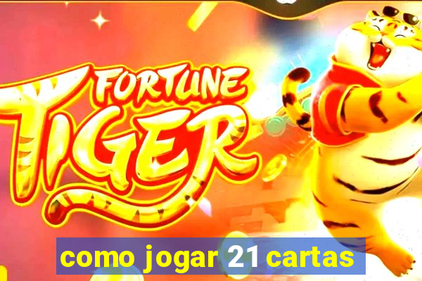 como jogar 21 cartas