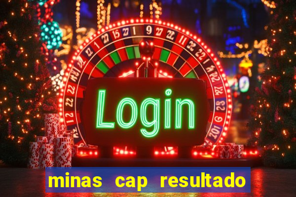 minas cap resultado de hoje