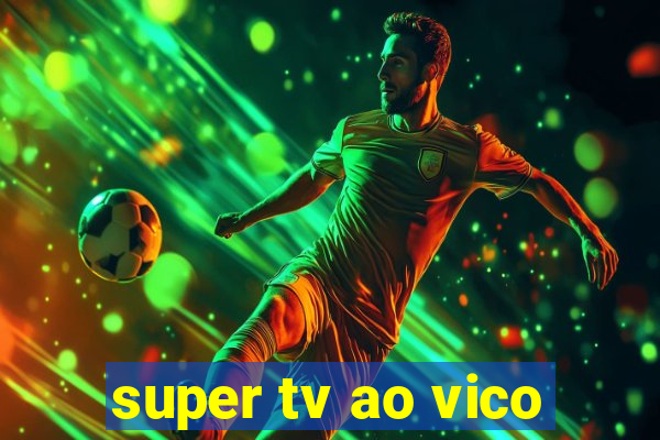 super tv ao vico