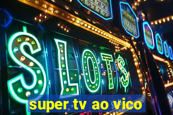 super tv ao vico