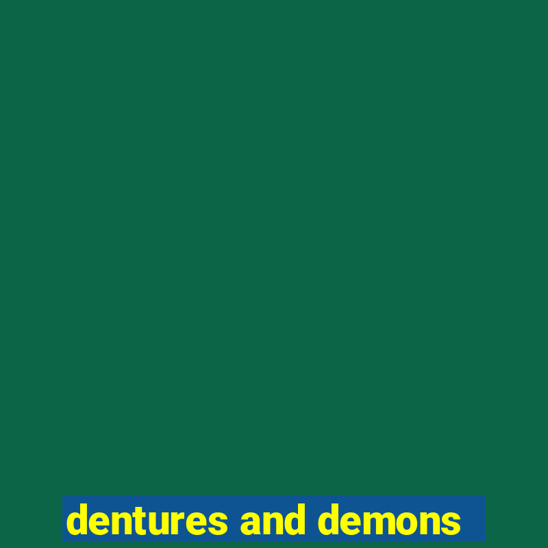 dentures and demons