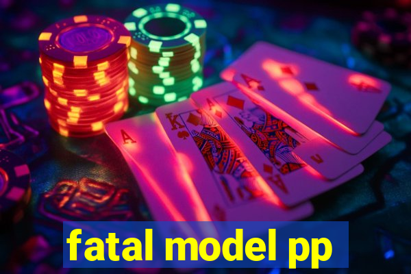 fatal model pp