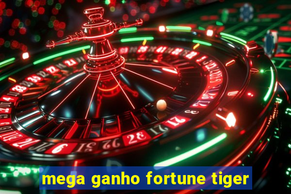 mega ganho fortune tiger