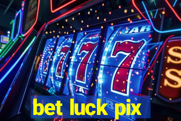 bet luck pix