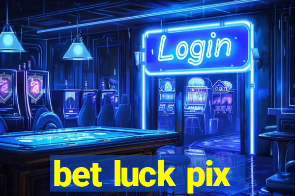 bet luck pix