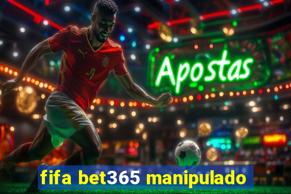 fifa bet365 manipulado