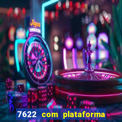 7622 com plataforma de jogos