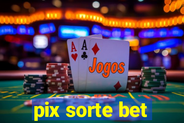 pix sorte bet