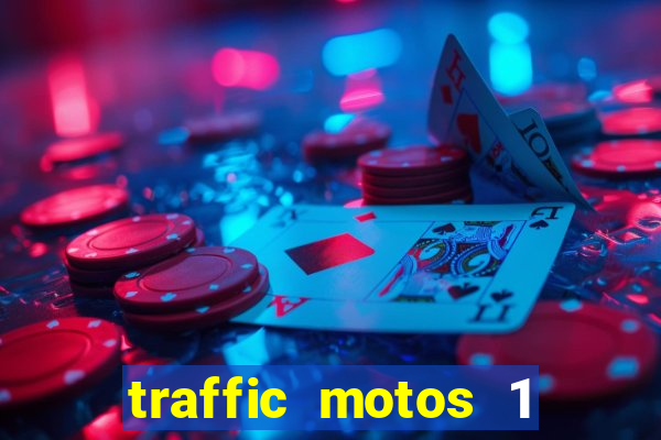 traffic motos 1 dinheiro infinito