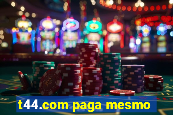 t44.com paga mesmo