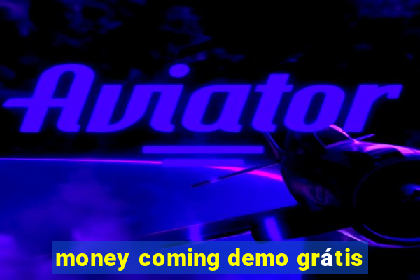 money coming demo grátis