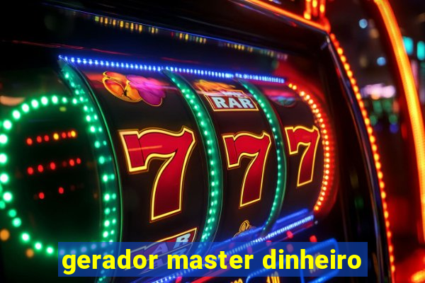 gerador master dinheiro