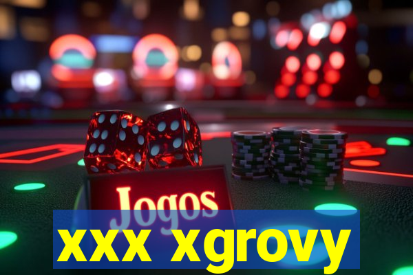 xxx xgrovy