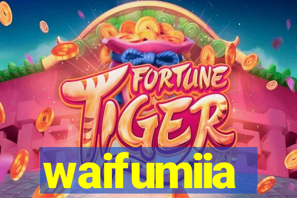 waifumiia