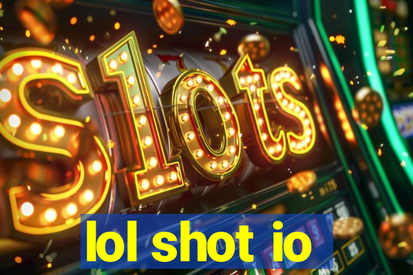 lol shot io