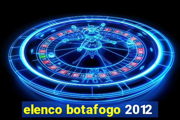 elenco botafogo 2012