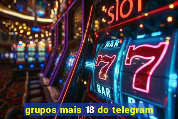 grupos mais 18 do telegram