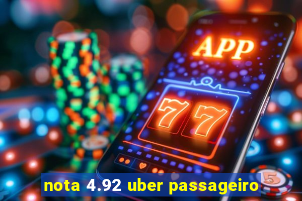 nota 4.92 uber passageiro