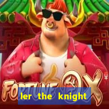 ler the knight king who returned with a god