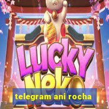 telegram ani rocha