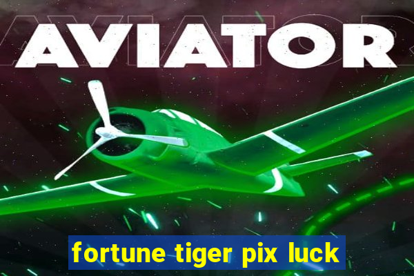 fortune tiger pix luck