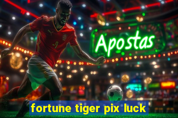 fortune tiger pix luck