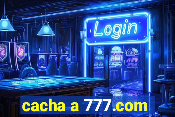 cacha a 777.com