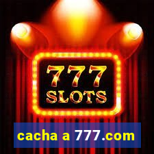 cacha a 777.com