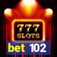 bet 102