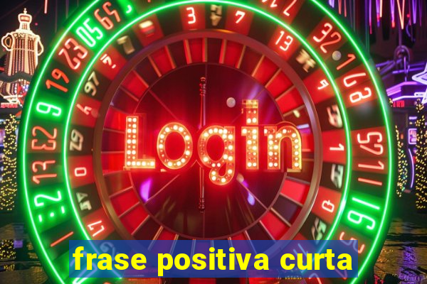 frase positiva curta