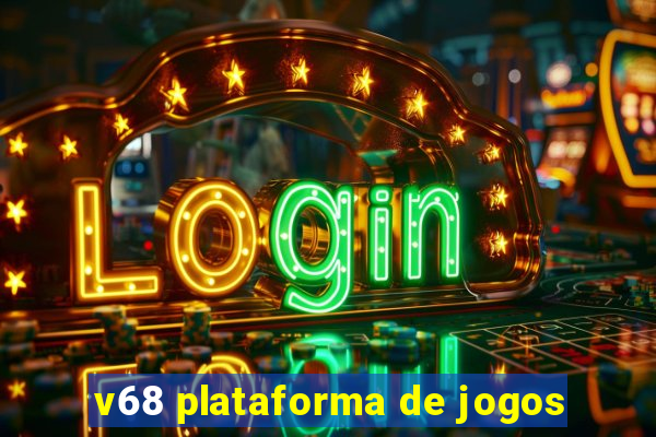 v68 plataforma de jogos