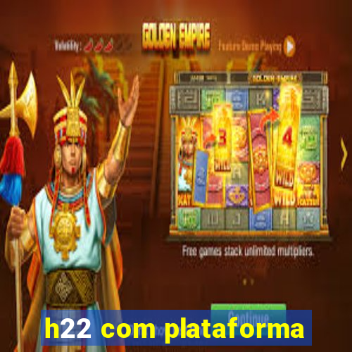 h22 com plataforma