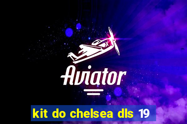 kit do chelsea dls 19