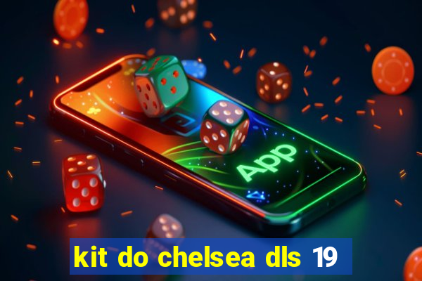 kit do chelsea dls 19