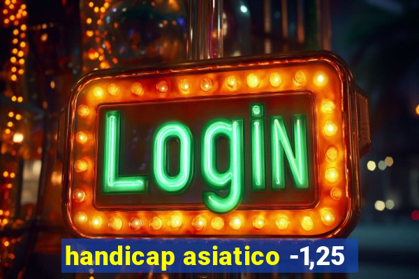 handicap asiatico -1,25