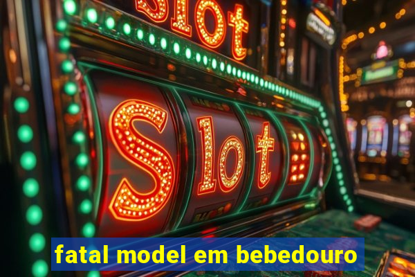 fatal model em bebedouro