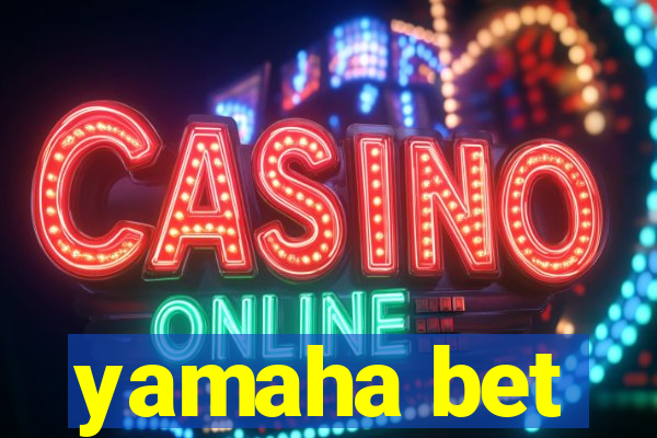 yamaha bet