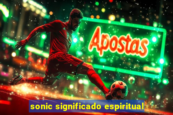 sonic significado espiritual