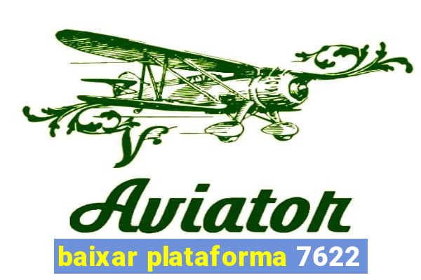 baixar plataforma 7622