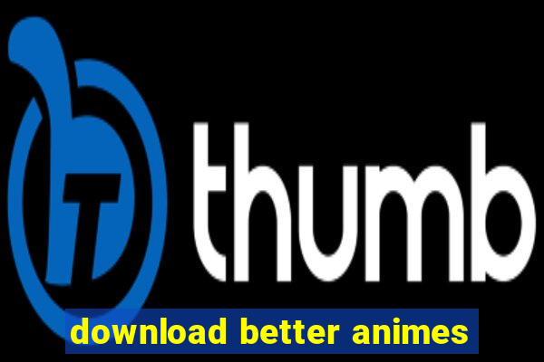 download better animes