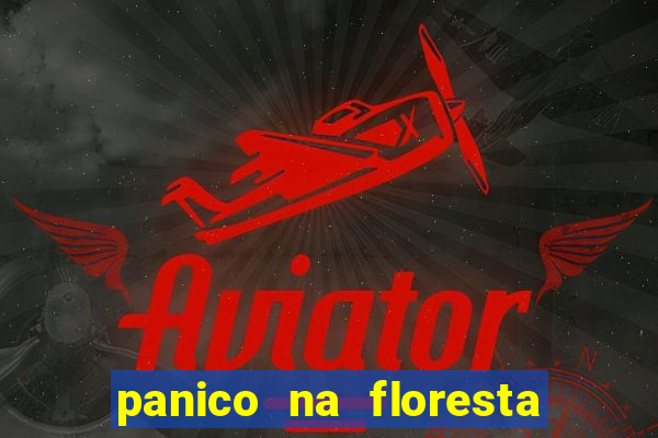 panico na floresta 2 filme completo dublado mega filmes