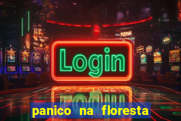 panico na floresta 2 filme completo dublado mega filmes