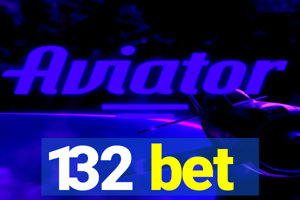 132 bet