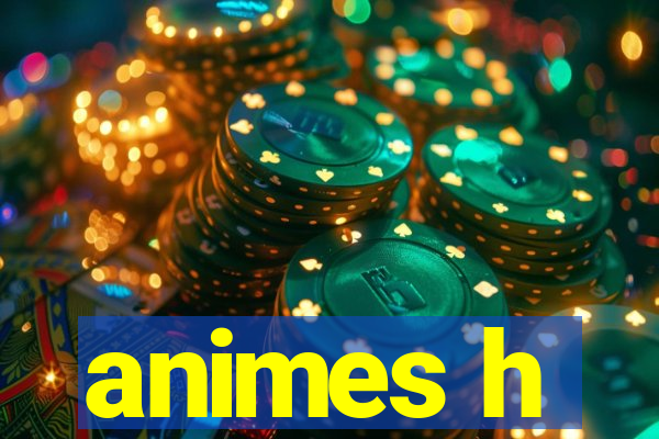 animes h