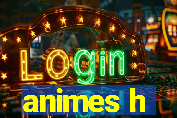 animes h