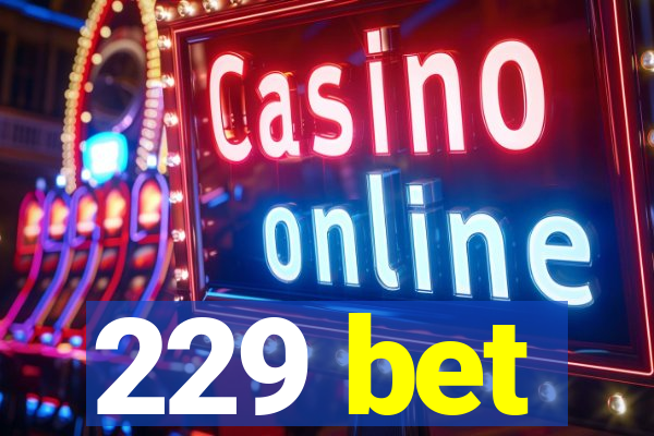 229 bet